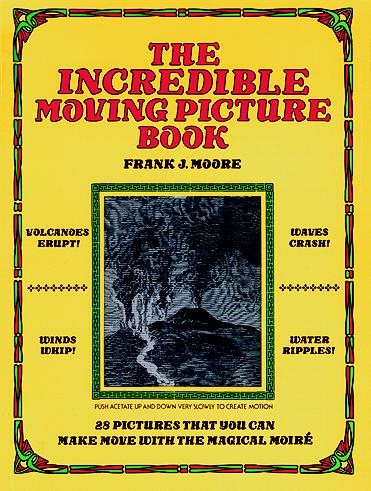 The Incredible Moving Picture Book 28 Pictures that You Can Make Move with the Magical Moire cover