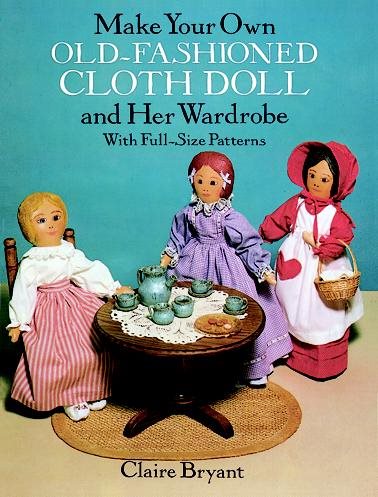 Make Your Own Old-Fashioned Cloth Doll and Her Wardrobe: With Full-Size Patterns cover