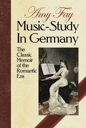 Music-Study in Germany: The Classic Memoir of the Romantic Era (Dover Books on Music)