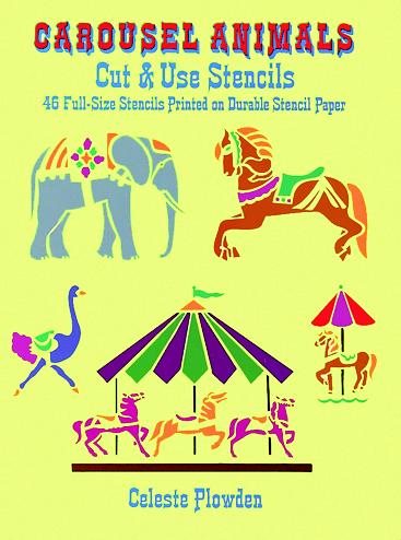 Carousel Animals Cut & Use Stencils: 46 Full-Size Stencils Printed on Durable Stencil Paper cover