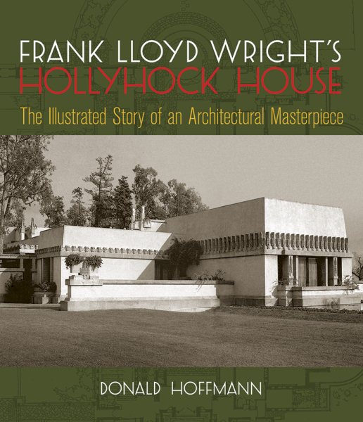 Frank Lloyd Wright's Hollyhock House: The Illustrated Story of an Architectural Masterpiece (Dover Architecture) cover