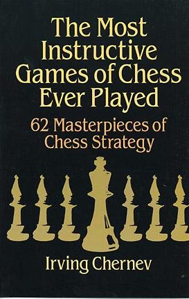 The Most Instructive Games of Chess Ever Played: 62 Masterpieces of Chess Strategy cover