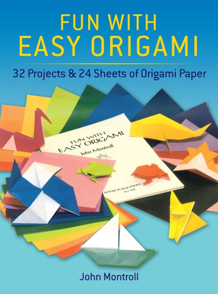 Fun with Easy Origami: 32 Projects and 24 Sheets of Origami Paper (Dover Origami Papercraft)