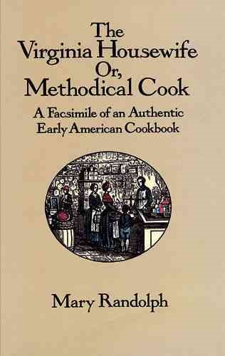 The Virginia Housewife: Or, Methodical Cook: A Facsimile of an Authentic Early American Cookbook cover