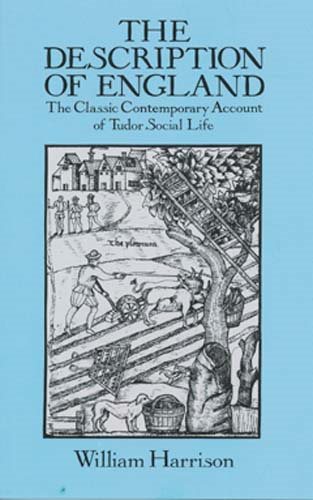 The Description of England: The Classic Contemporary Account of Tudor Social Life
