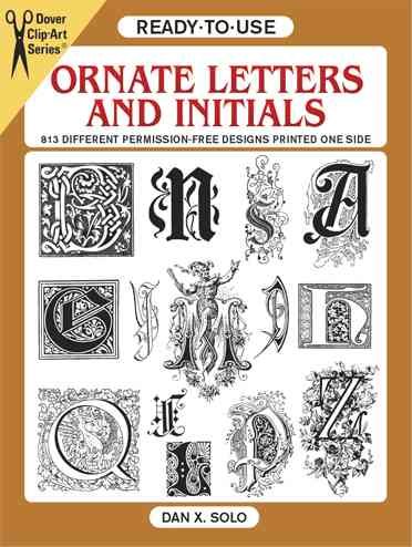 Ready-to-Use Ornate Letters and Initials: 813 Different Copyright-Free Designs Printed One Side (Dover Clip Art Ready-to-Use)