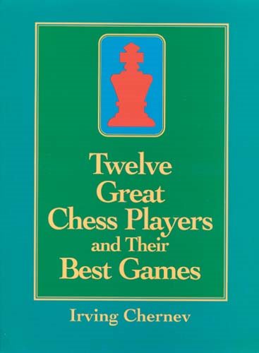 Twelve Great Chess Players and Their Best Games cover