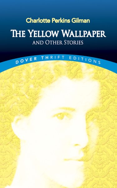 The Yellow Wallpaper and Other Stories (Dover Thrift Editions) cover