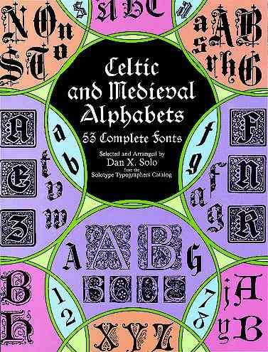 Celtic and Medieval Alphabets: 53 Complete Fonts (Lettering, Calligraphy, Typography)