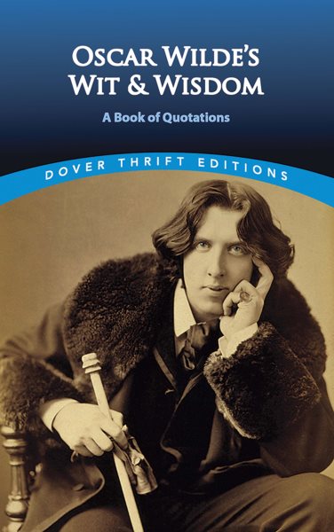 Oscar Wilde's Wit and Wisdom: A Book of Quotations (Dover Thrift Editions: Speeches/Quotations) cover