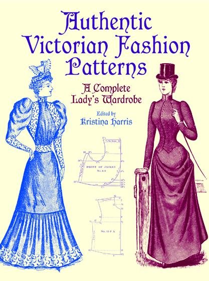 Authentic Victorian Fashion Patterns: A Complete Lady's Wardrobe (Dover Fashion and Costumes) cover