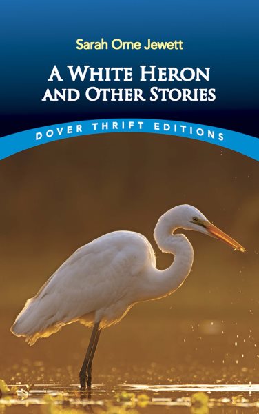 A White Heron and Other Stories (Dover Thrift Editions: Short Stories) cover