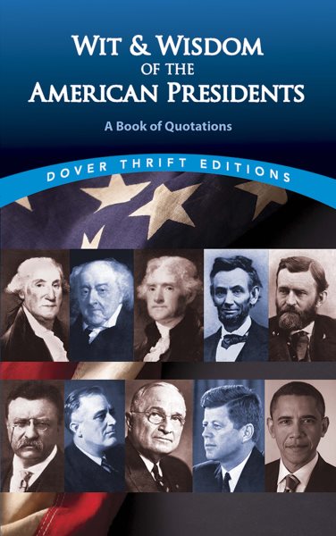 Wit and Wisdom of the American Presidents: A Book of Quotations (Dover Thrift Editions,) cover