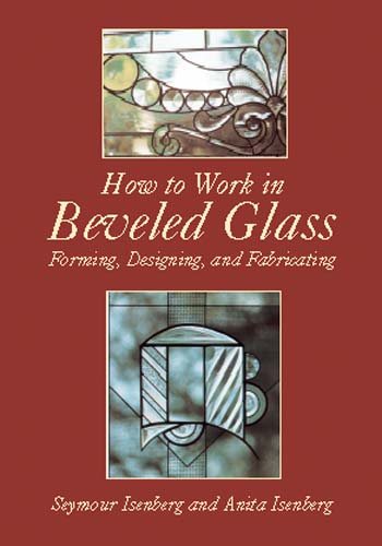 How to Work in Beveled Glass: Forming, Designing, and Fabricating (Dover Stained Glass Instruction) cover