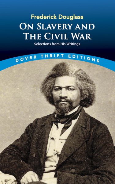 Frederick Douglass on Slavery and the Civil War: Selections from His Writings (Dover Thrift Editions) cover