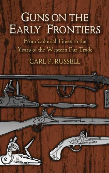 Guns on the Early Frontiers: From Colonial Times to the Years of the Western Fur Trade (Dover Military History, Weapons, Armor) cover