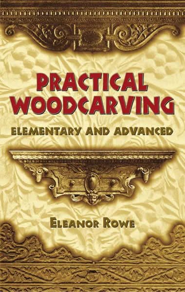 Practical Woodcarving: Elementary and Advanced (Dover Woodworking) cover