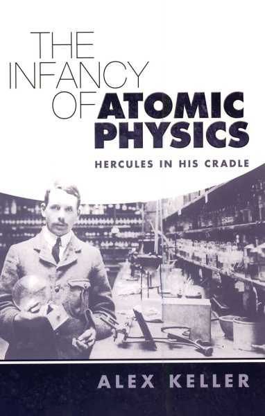 The Infancy of Atomic Physics: Hercules in His Cradle (Dover Science Books)