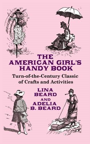 The American Girl's Handy Book: Turn-of-the-Century Classic of Crafts and Activities (Dover Children's Activity Books) cover