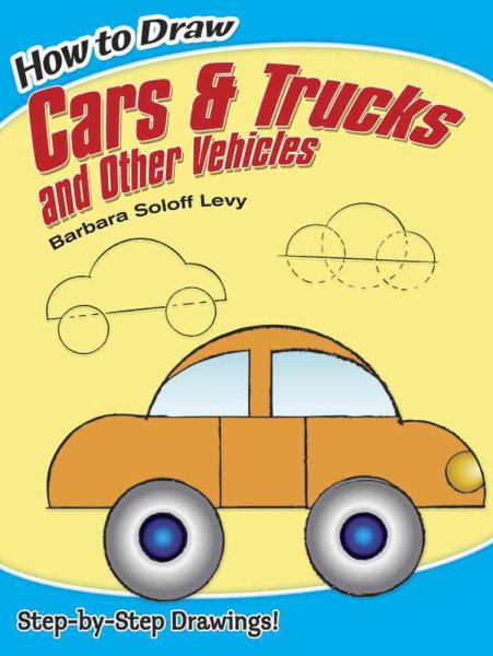 How to Draw Cars and Trucks and Other Vehicles: Step-by-Step Drawings! (Dover How to Draw) cover