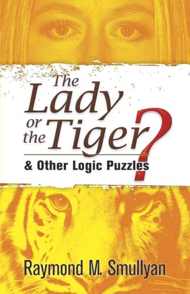 The Lady or the Tiger?: and Other Logic Puzzles (Dover Recreational Math) cover