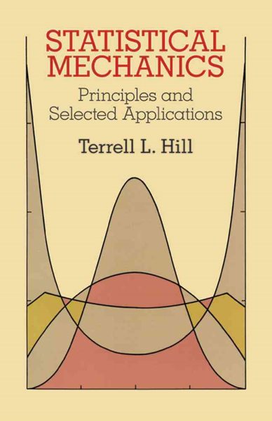 Statistical Mechanics: Principles and Selected Applications (Dover Books on Physics) cover