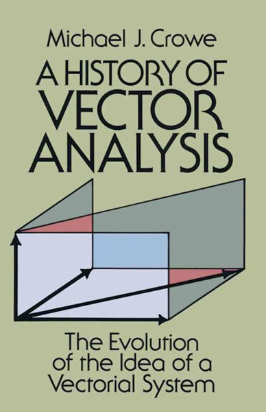 A History of Vector Analysis: The Evolution of the Idea of a Vectorial System (Dover Books on Mathematics) cover