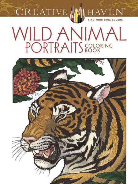Creative Haven Wild Animal Portraits Coloring Book: Relax & Find Your True Colors (Creative Haven Coloring Books) cover