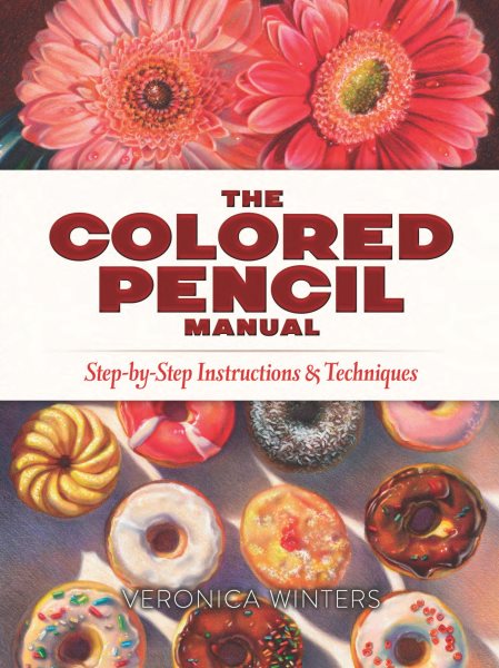 The Colored Pencil Manual: Step-by-Step Instructions and Techniques (Dover Art Instruction)
