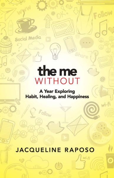 The Me, Without: A Year Exploring Habit, Healing, and Happiness cover