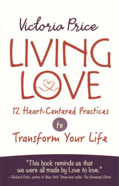 Living Love: 12 Heart-Centered Practices to Transform Your Life cover