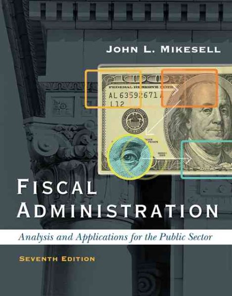 Fiscal Administration: Analysis and Applications for the Public Sector, 7th Edition cover
