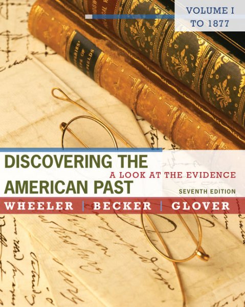 Discovering the American Past: A Look at the Evidence, Volume I: To 1877