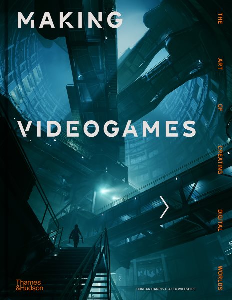 Making Videogames: The Art of Creating Digital Worlds cover