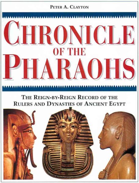Chronicle of the Pharaohs: The Reign-By-Reign Record of the Rulers and Dynasties of Ancient Egypt With 350 Illustrations 130 in Color cover