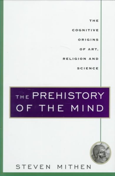 The Prehistory of the Mind: The Cognitive Origins of Art, Religion and Science cover