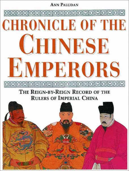 Chronicle of the Chinese Emperors: The Reign-by-Reign Record of the Rulers of Imperial China (Chronicles) cover
