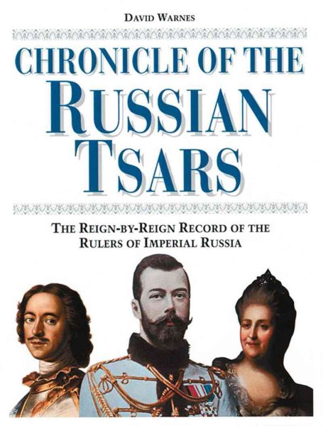 Chronicle of the Russian Tsars: The Reign-by-Reign Record of the Rulers of Imperial Russia cover