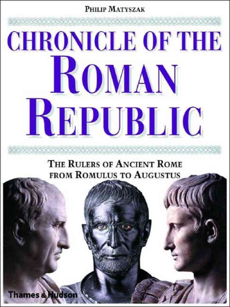 Chronicle of the Roman Republic: The Rulers of Ancient Rome From Romulus to Augustus cover
