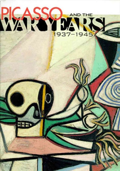 Picasso and the War Years: 1937-1945