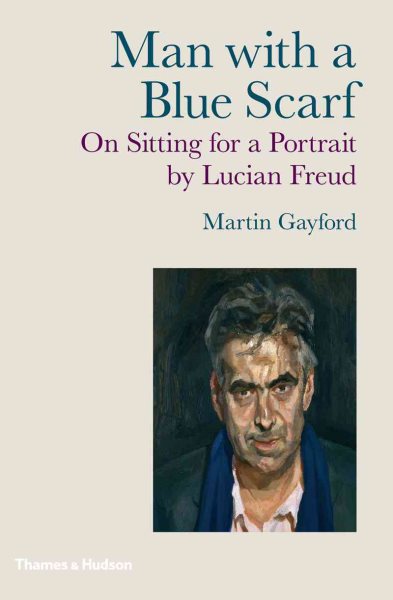 Man with a Blue Scarf: On Sitting for a Portrait by Lucian Freud cover
