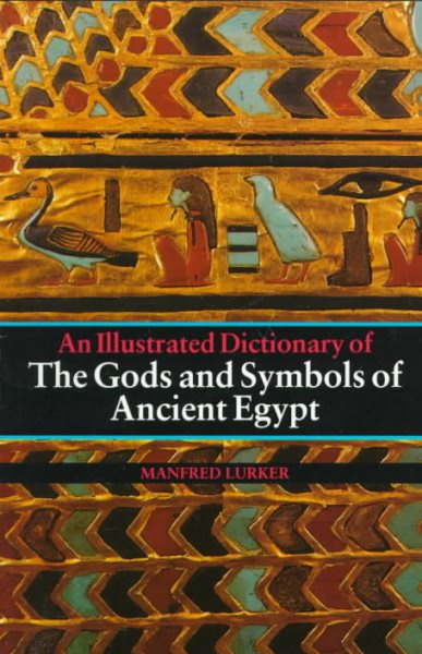 The Gods and Symbols of Ancient Egypt: An Illustrated Dictionary cover