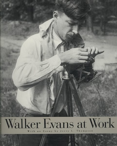 Walker Evans at Work: Photographs Together with Documents Selected from Letters, Memoranda, Interviews and Notes cover