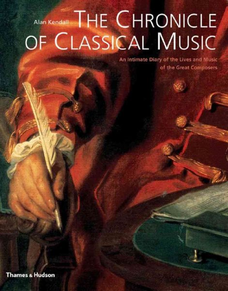 The Chronicle of Classical Music: An Intimate Diary of the Lives and Music of the Great Composers cover