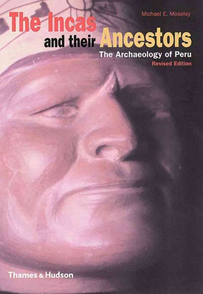 The Incas and Their Ancestors: The Archaeology of Peru (Revised Edition) cover