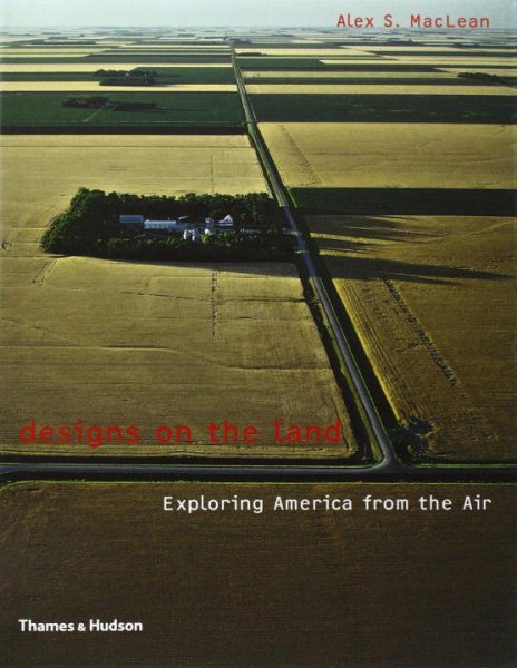 Designs on the Land: Exploring America from the Air cover