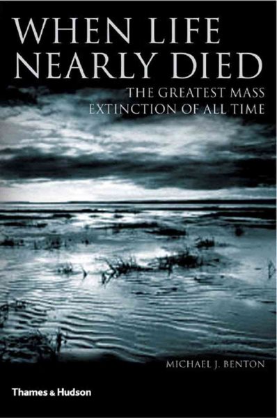 When Life Nearly Died: The Greatest Mass Extinction of All Time cover