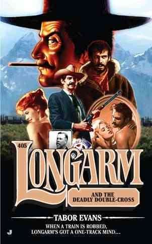 Longarm #405: Longarm and the Deadly Double-Cross