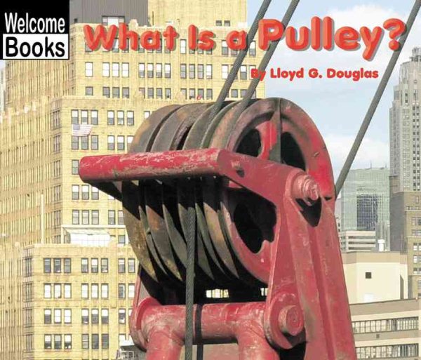What Is a Pulley? (Welcome Books: Simple Machines) cover