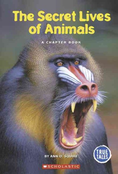 The Secret Lives Of Animals: A Chapter Book (True Tales) cover